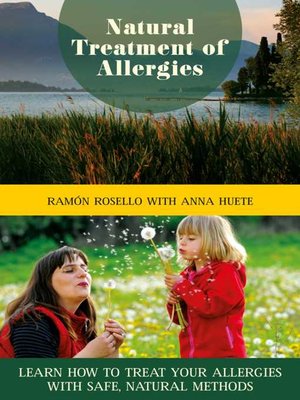 cover image of Natural Treatment of Allergies: Learn How to Treat Your Allergies with Safe, Natural Methods